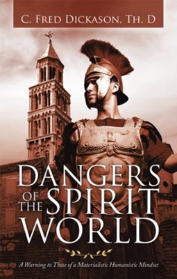 Cover of Dangers of the Spirit World: A Warning to Those of a Materialistic Humanistic Mindset - eBook