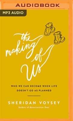 Cover of The Making of Us: Who We Can Become When Life Doesn't Go As Planned - unabridged audiobook on MP3-CD