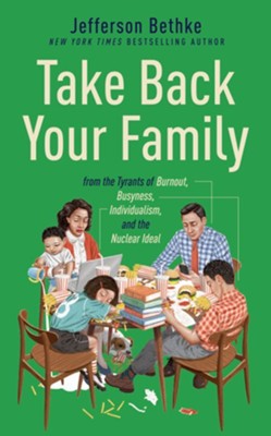 Cover of Take Back Your Family: From the Tyrants of Burnout, Busyness, Individualism, and the Nuclear Ideal Unabridged Audiobook on CD