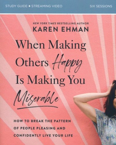Cover of When Making Others Happy Is Making You Miserable Study Guide: How to Break the Pattern of People-Pleasing and Confidently Live Your Life