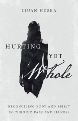 Cover of Hurting Yet Whole: Reconciling Body and Spirit in Chronic Pain and Illness - eBook