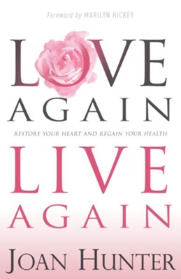 Cover of Love Again, Live Again: Restore Your Heart and Regain Your Health - eBook