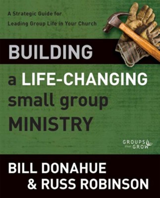 Cover of Building a Life-Changing Small Group Ministry: A Strategic Guide for Leading Group Life in Your Church - eBook