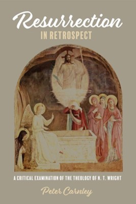 Cover of Resurrection in Retrospect: A Critical Examination of the Theology of N. T. Wright - eBook