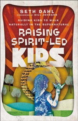 Cover of Raising Spirit-Led Kids: Guiding Kids to Walk Naturally in the Supernatural - eBook