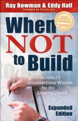 Cover of When Not to Build: An Architect's Unconventional Wisdom for the Growing Church / Expanded - eBook