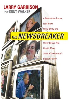 Cover of The NewsBreaker: A Behind the Scenes Look at the News Media and Never Before Told Details about Some of the Decade's Biggest Stories - eBook