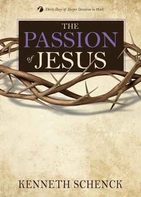 Cover of The Passion of Jesus: Thirty Days of Deeper Devotion in Mark - eBook