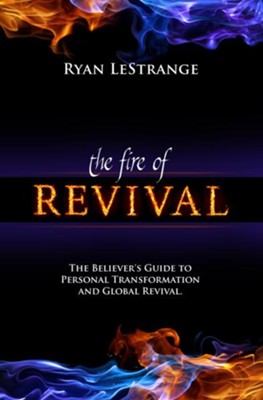Cover of Fire of Revival: The Believer's Guide to Personal Transformation and Global Revival - eBook
