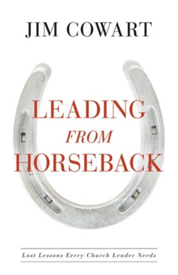 Cover of Leading From Horseback: Lost Lessons Every Church Leader Needs - eBook