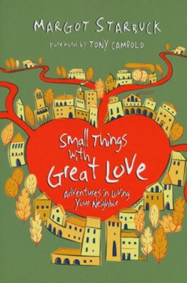 Cover of Small Things with Great Love: Adventures in Loving Your Neighbor - eBook