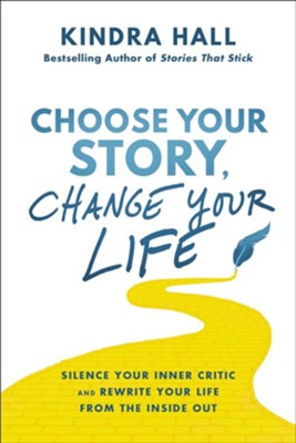 Cover of Choose Your Story, Change Your Life: Silence Your Inner Critic and Rewrite Your Life from the Inside Out - eBook