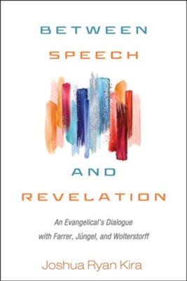 Cover of Between Speech and Revelation: An Evangelical's Dialogue with Farrer, Jungel, and Wolterstorff