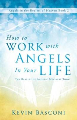 Cover of How to Work with Angels in Your Life: The Reality of Angelic Ministry Today (Angels in the Realms of Heaven, Book 2) - eBook
