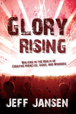 Cover of Glory Rising: Walking in the Realm of Creative Miracles, Signs and Wonders - eBook