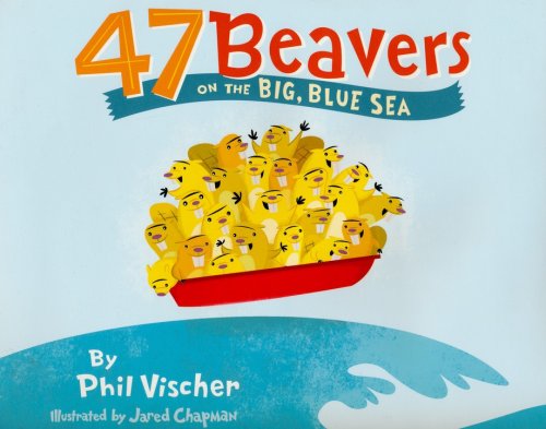 Cover of 47 Beavers on the Big, Blue Sea
