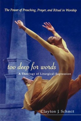Cover of Too Deep For Words: A Theology of Liturgical Expression