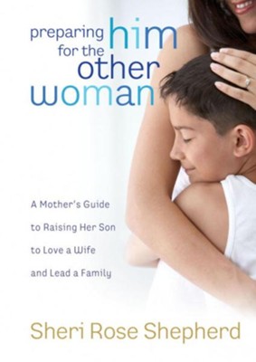 Cover of Preparing Him for the Other Woman: A Mother's Guide to Raising Her Son to Love a Wife and Lead a Family - eBook