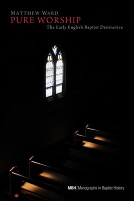 Cover of Pure Worship: The Early English Baptist Distinctive - eBook