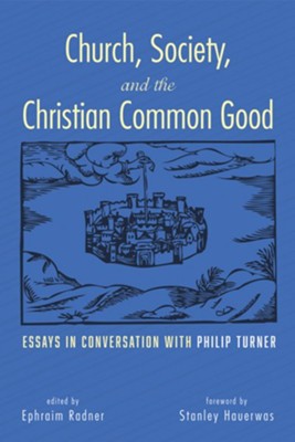 Cover of Church, Society, and the Christian Common Good: Essays in Conversation with Philip Turner - eBook