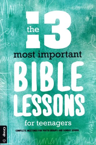 Cover of The 13 Most Important Bible Lessons for Teenagers