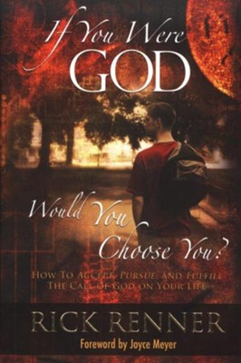 Cover of If You Were God, Would You Choose You?: How to Accept, Pursue, and Fulfill the Call of God on Your Life - eBook