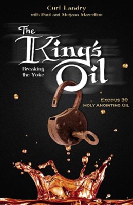 Cover of The King's Oil: Breaking the Yoke - Exodus 30 Holy Anointing Oil