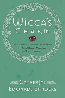 Cover of Wicca's Charm: Understanding the Spiritual Hunger Behind the Rise of Modern Witchcraft and Pagan Spirituality - eBook