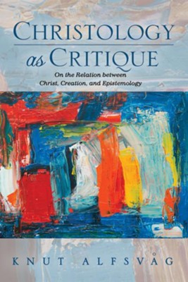 Cover of Christology as Critique: On the Relation between Christ, Creation, and Epistemology