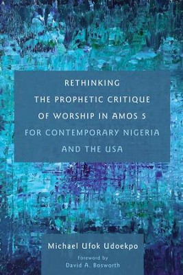 Cover of Rethinking the Prophetic Critique of Worship in Amos 5 for Contemporary Nigeria and the USA