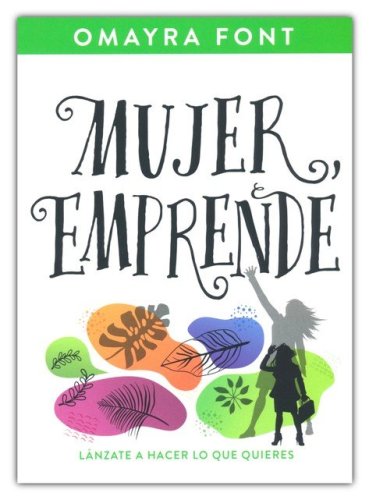 Cover of Mujer, emprende: Lánzate a hacer lo que quieres (Woman, Get Started)