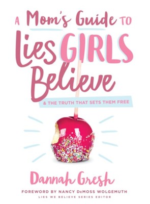 Cover of A Mom's Guide to Lies Girls Believe: And the Truth that Sets Them Free - eBook