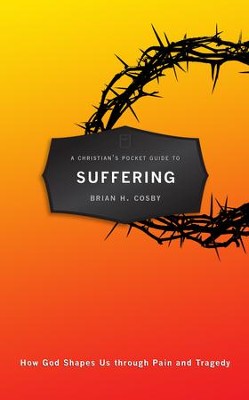Cover of Christian's Pocket Guide To Suffering, A: How God Shapes Us through Pain and Tragedy - eBook