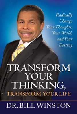 Cover of Transform Your Thinking: Radically Change Your Thoughts, Your World, and Your Destiny - eBook