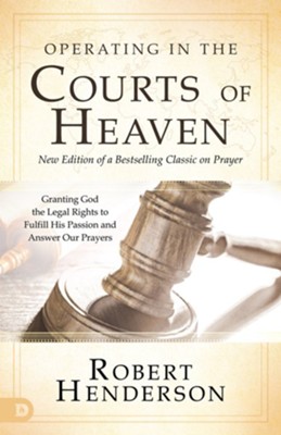 Cover of Operating in the Courts of Heaven (Revised and Expanded): Granting God the Legal Rights to Fulfill His Passion and Answer Our Prayers - eBook