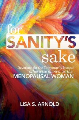 Cover of For Sanity's Sake: Devotions for the Temporarily Insane: Otherwise Known as the Menopausal Woman - eBook
