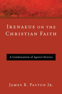 Cover of Irenaeus on the Christian Faith: A Condensation of Against Heresies - eBook