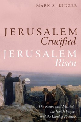 Cover of Jerusalem Crucified, Jerusalem Risen: The Resurrected Messiah, the Jewish People, and the Land of Promise - eBook
