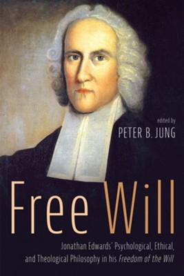 Cover of Free Will: Jonathan Edwards' Psychological, Ethical, and Theological Philosophy in his Freedom of the Will - eBook