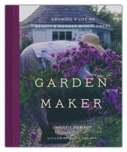 Cover of Garden Maker: Growing a Life of Beauty and Wonder