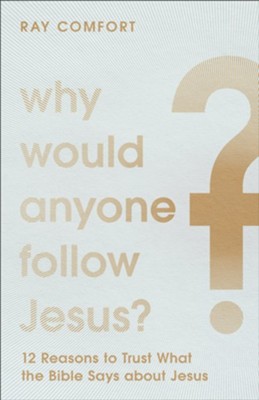 Cover of Why Would Anyone Follow Jesus?: 12 Reasons to Trust What the Bible Says about Jesus - eBook