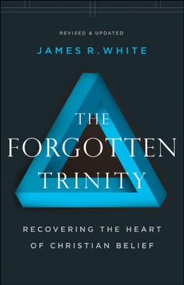 Cover of The Forgotten Trinity: Recovering the Heart of Christian Belief / Revised - eBook
