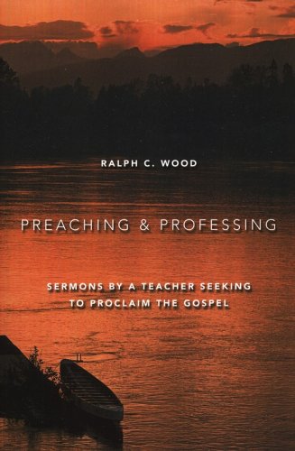 Cover of Preaching and Professing: Sermons by a Teacher Seeking to Proclaim the Gospel