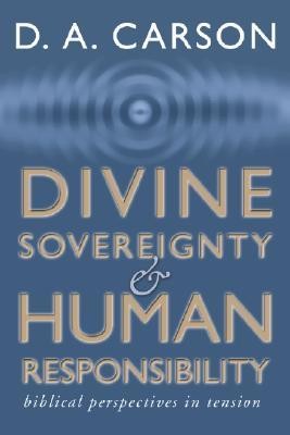 Cover of Divine Sovereignty and Human Responsibility: Biblical Perspective in Tension