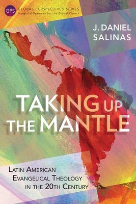 Cover of Taking Up the Mantle: Latin American Evangelical Theology in the 20th Century