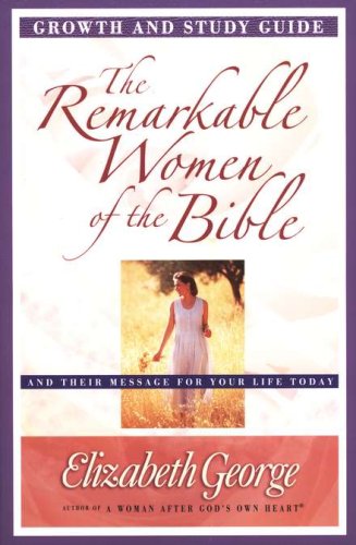 Cover of The Remarkable Women of the Bible Growth and Study Guide: Their Life-Changing Journeys of Faith