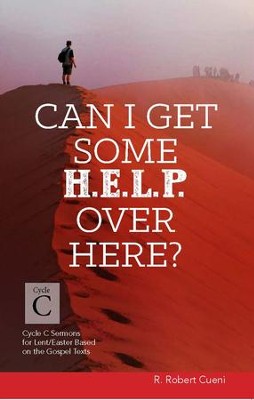 Cover of Can I Get Some Help Over Here?: Cycle C Sermons for Lent and Easter Based on the Gospel Texts