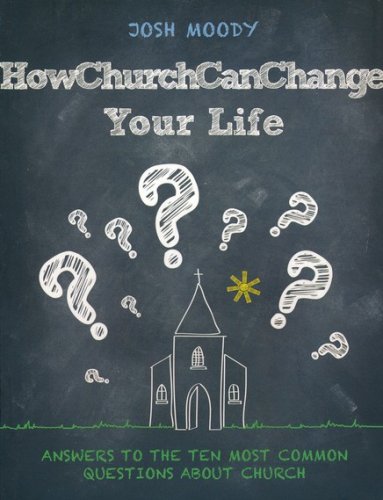 Cover of How Church Can Change Your Life: Answers to the 10 Most Common Questions about Church