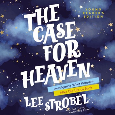 Cover of The Case for Heaven Young Reader's Edition: Investigating What Happens After Our Life on Earth - eBook