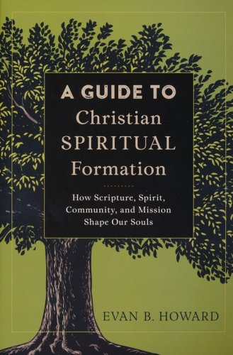 Cover of A Guide to Christian Spiritual Formation: How Scripture, Spirit, Community, and Mission Shape Our Souls